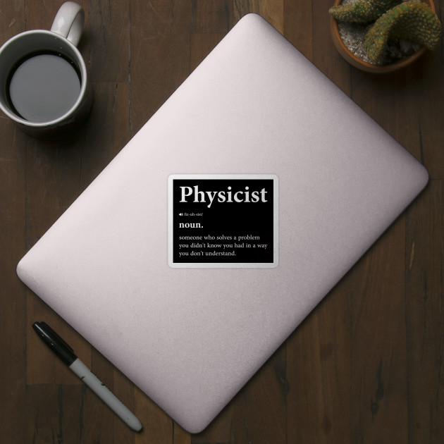 Funny Physicist Definition - Physics And Science Nerd Design by BenTee